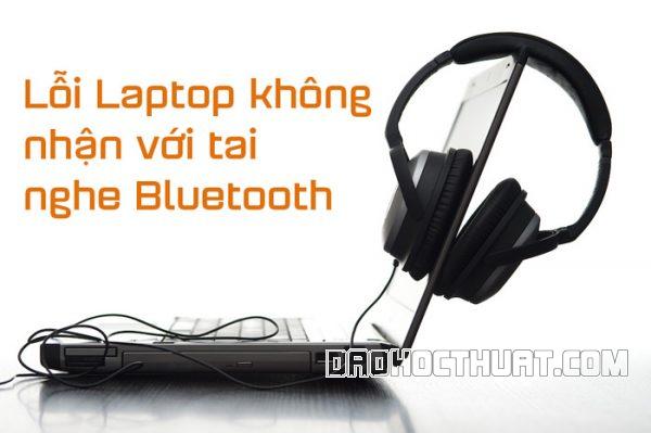 Fix lỗi Laptop không nhận tai nghe Bluetooth