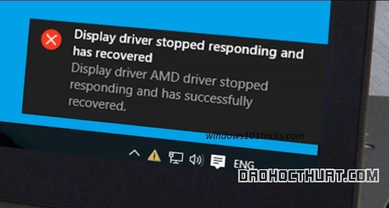 Cách sửa lỗi “Display driver stopped responding and has recovered”