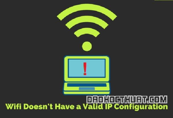 lỗi wifi doesn't have a valid ip configuration