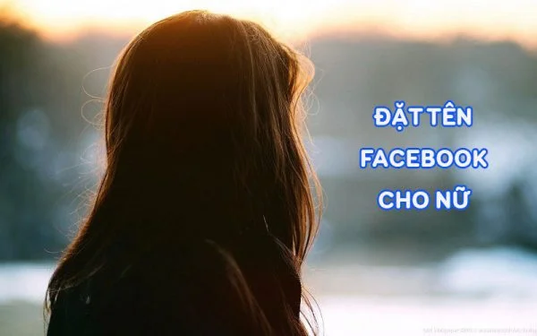 Tổng Hợp Những Tên Nick Facebook Hay Cho Nữ 2023 | Đảo Học Thuật