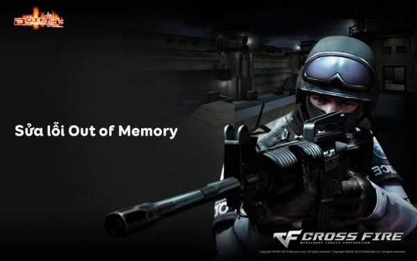 Cách sửa lỗi Out of Memory CF - Lỗi thiếu hụt Ram vô game Đột kích