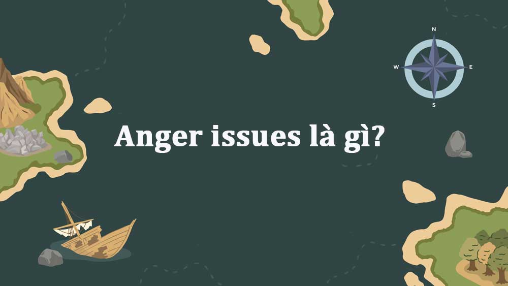 Anger issues là gì? Ý nghĩa của cụm từ này trên mạng