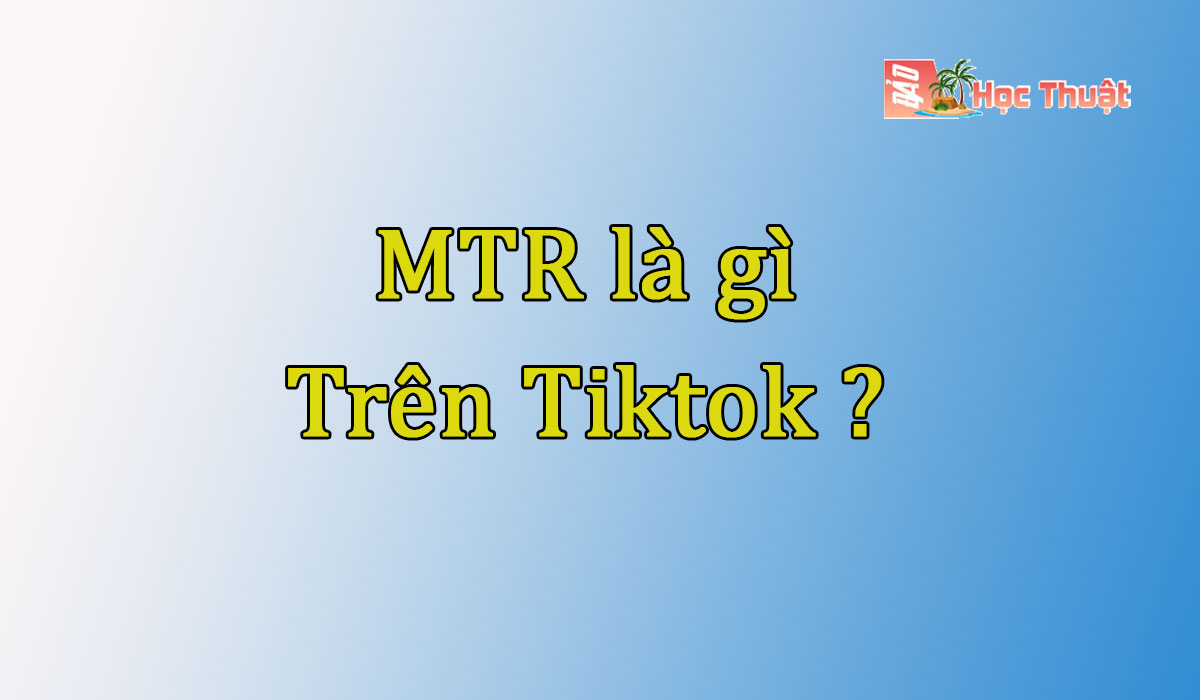 MTR trên Tiktok là gì? Ý nghĩa thực sự của MTTR hiện nay