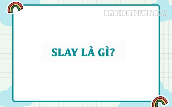 Slay là gì