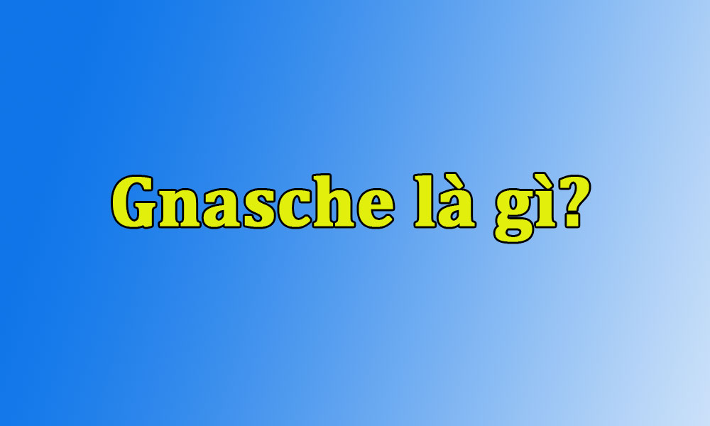 Gnasche là gì? Gnasche có ý nghĩa quan trọng trong tình yêu