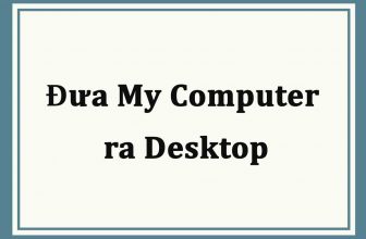 Đưa my computer ra desktop