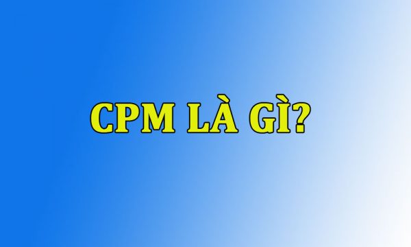 CPM là gì và những điều cần biết