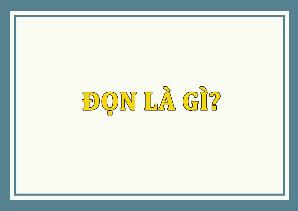 Đọn là gì? Ngu quá muốn độn là gì hiện nay?