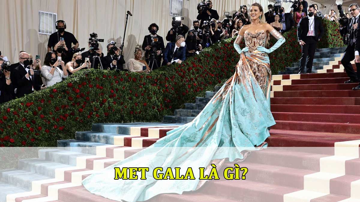 Met Gala là gì? Ai sẽ được tham gia sự kiện này