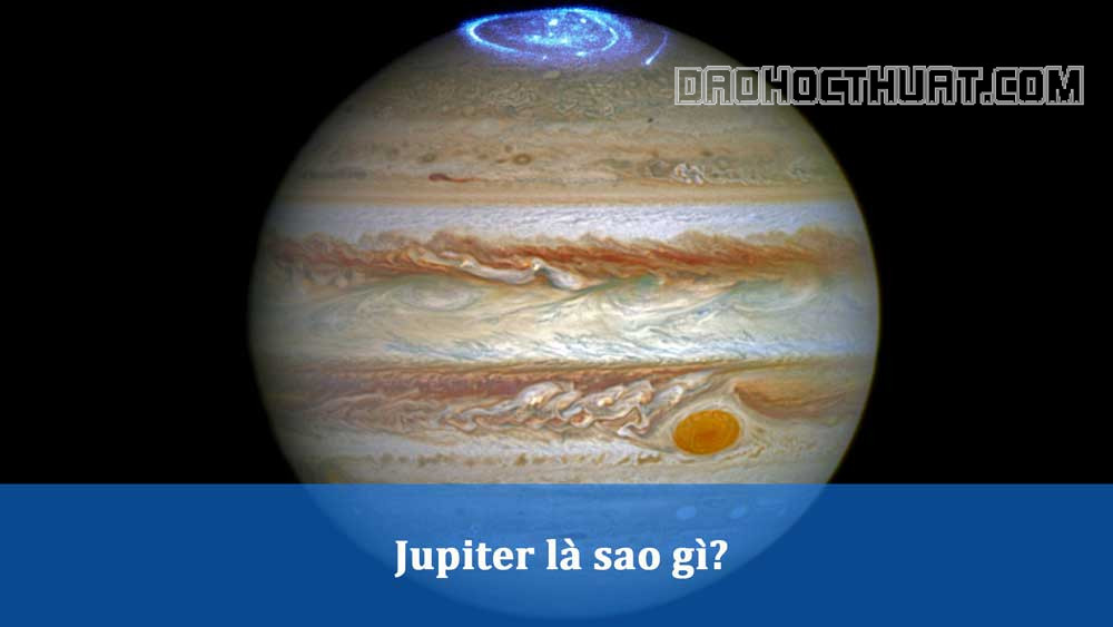 Jupiter là sao gì? Những điều thú vị cần biết về sao Jupiter