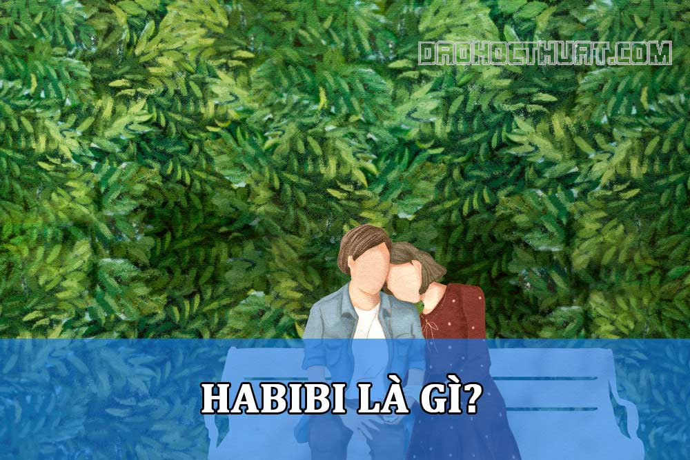 Habibi là gì? Nguồn gốc và cách sử dụng Habibi trong tình yêu