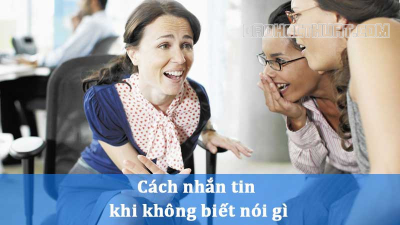 Cách nhắn tin khi không biết nói gì? Mặn mòi lắm