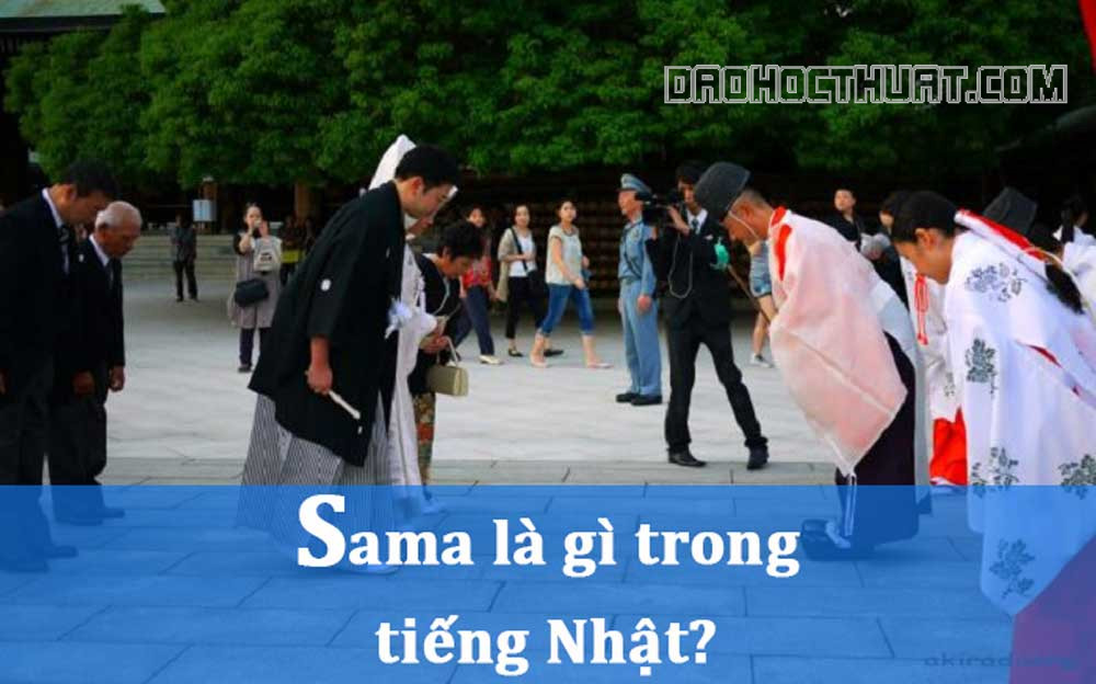 Sama là gì trong tiếng Nhật? Cách sử dụng từ “Sama”