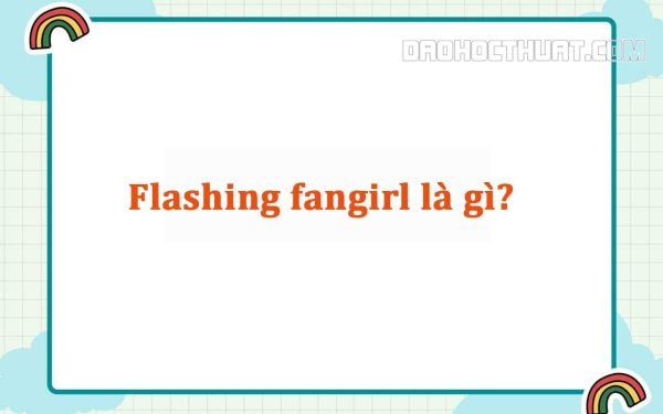 flashing fangirl là gì