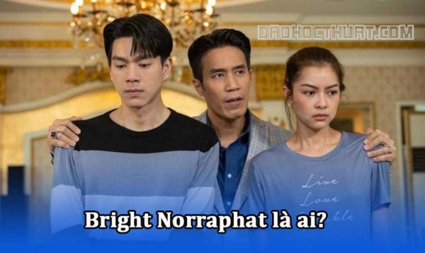 Bright Norraphat là ai? 