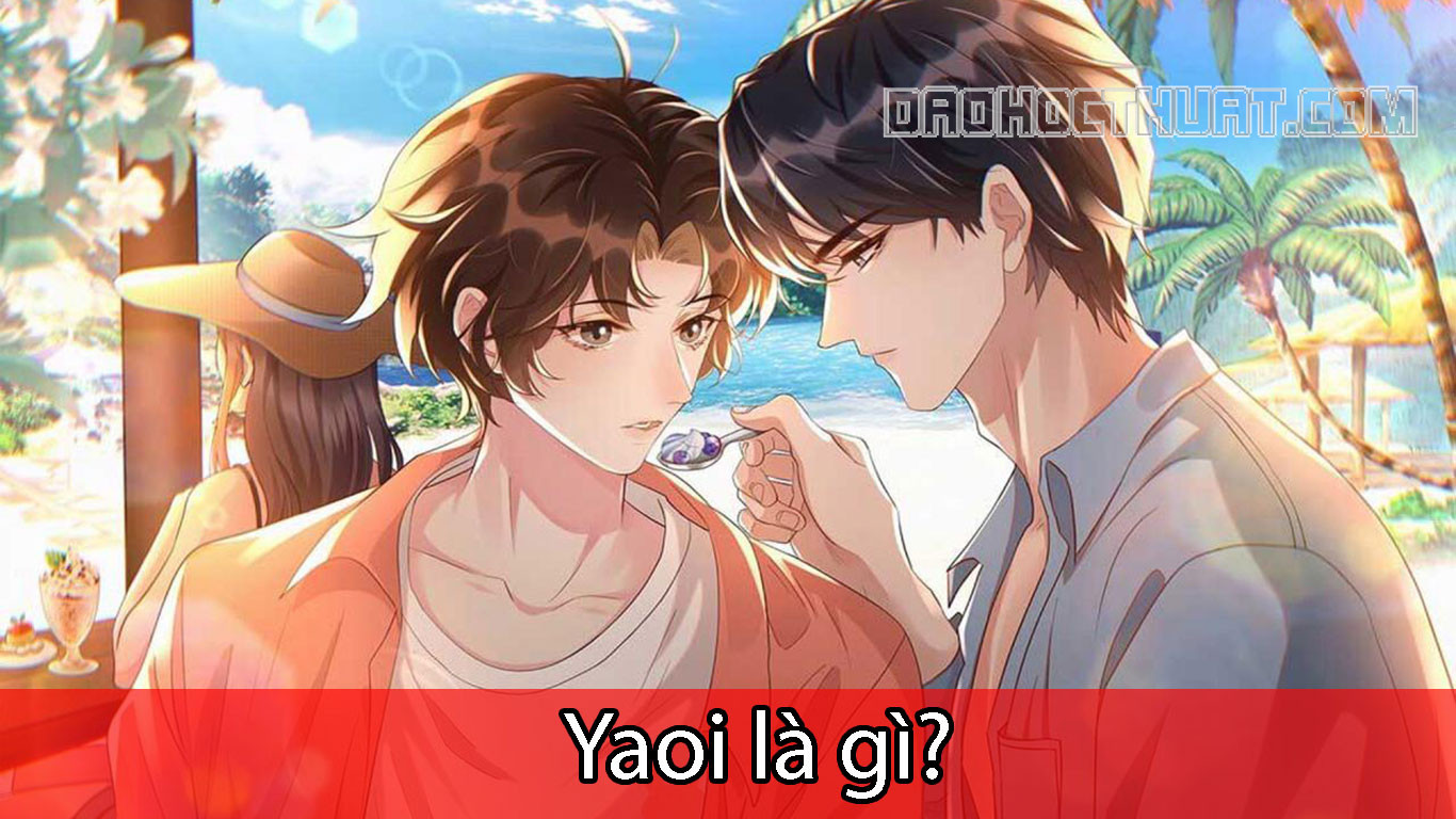 Yaoi là gì? Shounen là gì? Một số thuật ngữ phổ biến trong anime