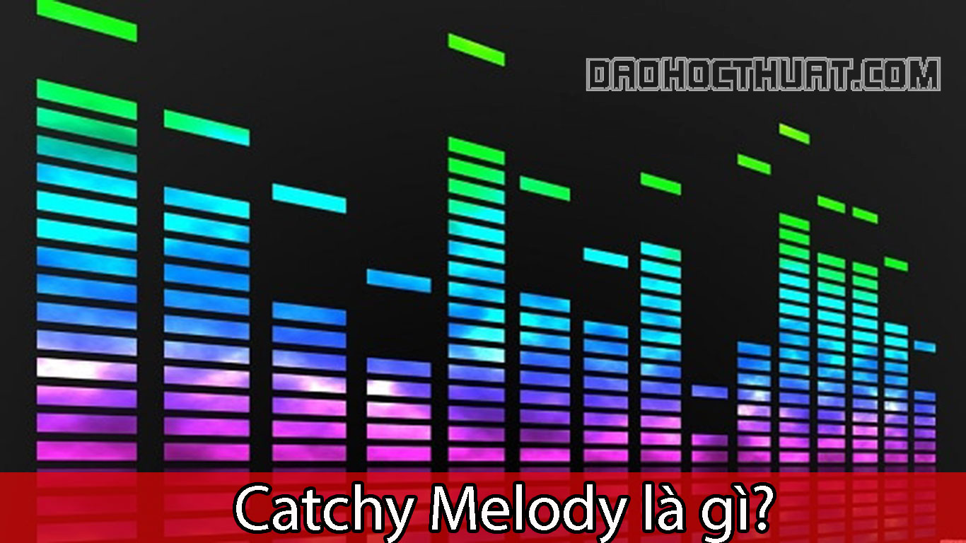 Catchy Moledy là gì? Cách để tạo ra Catchy Melody hiện nay