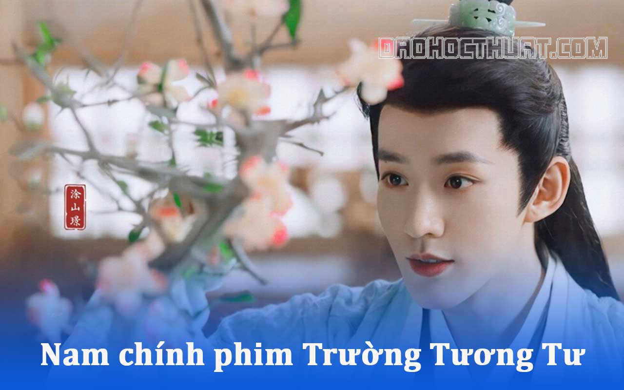 Trường Tương Tư nam chính là ai? Những nhân vật nam trong Phim