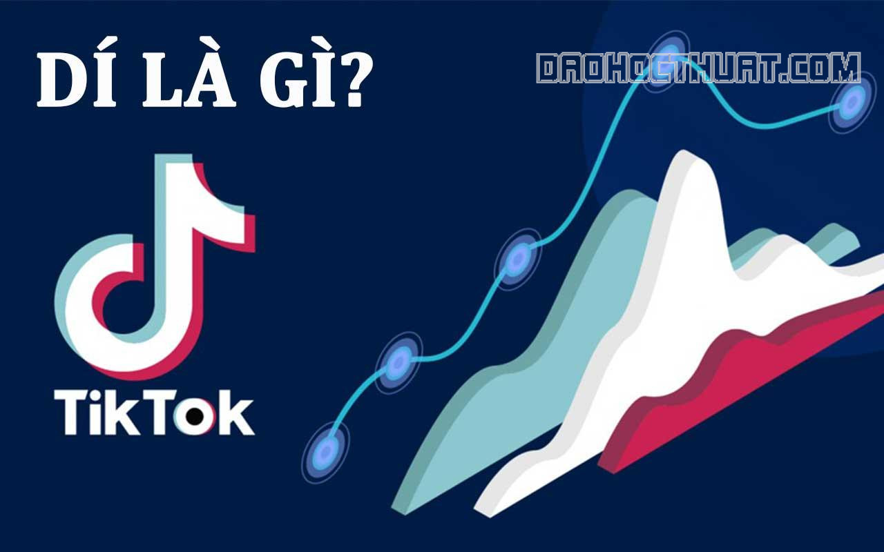 Dí là gì trên Tiktok? Làm sao để video dễ lên xu hướng trên Tiktok