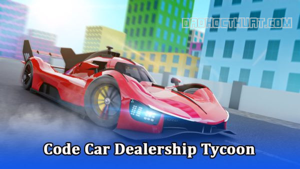 Code Car Dealership Tycoon mới nhất