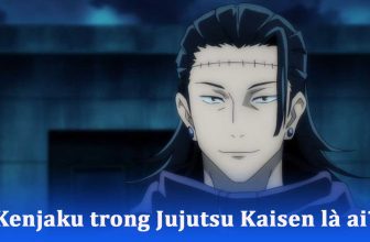 Kenjaku trong Jujutsu Kaisen là ai?