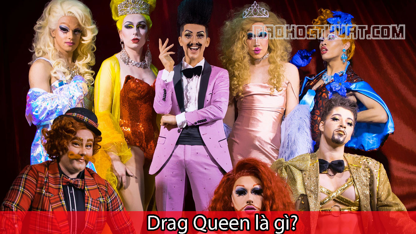 Drag Queen là gì? Những điều mà bạn chưa biết về Drag Queen