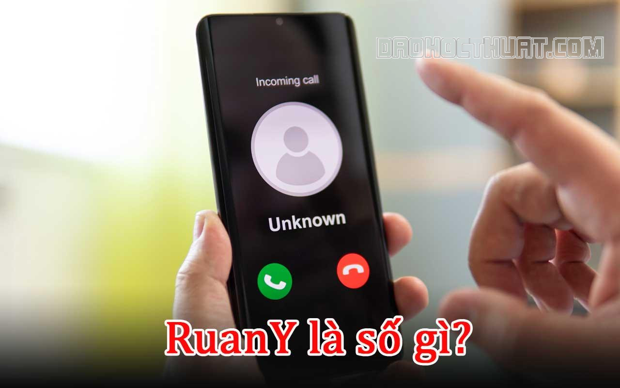 RuanY là số điện thoại gì? Có nên bắt máy không?