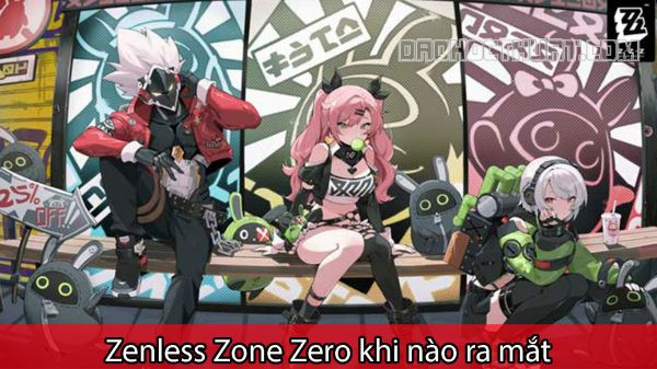 Zenless Zone Zero khi nào ra mắt