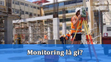 Monitoring là gì? Tầm quan trọng của Monitoring trong xây dựng