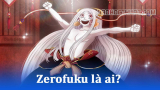 Zerofuku là ai? Tất tần tật những điều cần biết về Zerofuku