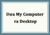 Hướng dẫn đưa My Computer ra Desktop trên Windows