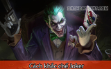 Hướng dẫn nhanh cách khắc chế Joker trong Liên Quân