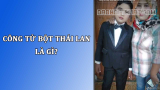 Công tử bột Thái Lan là gì? Trào lưu hot trend trên Tiktok