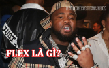 Flex là gì? Flexing trong Rap là gì? Hot rần rần trên mạng