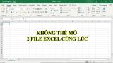 Tại sao không mở được nhiều file Excel cùng lúc?