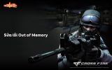 Cách sửa lỗi Out of Memory CF – Lỗi thiếu Ram trong game Đột kích