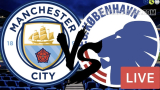 Nhận định trận đấu giữa Man City vs Copenhagen : Tiếp đà hưng phấn của nhà ĐKVĐ Cúp C1