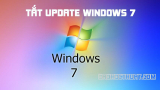 Top 2 cách tắt Update Windows 7 siêu đơn giản