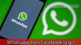Whatsapp trên Facebook là gì? Cách sử dụng WhatsApp đơn giản